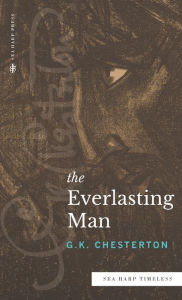Title: The Everlasting Man (Sea Harp Timeless series), Author: G. K. Chesterton