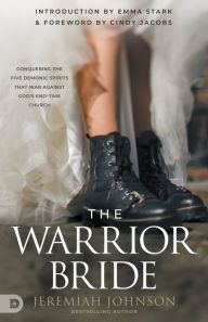 Title: The Warrior Bride: Conquering the Five Demonic Spirits that War Against God's End-Time Church, Author: Jeremiah Johnson