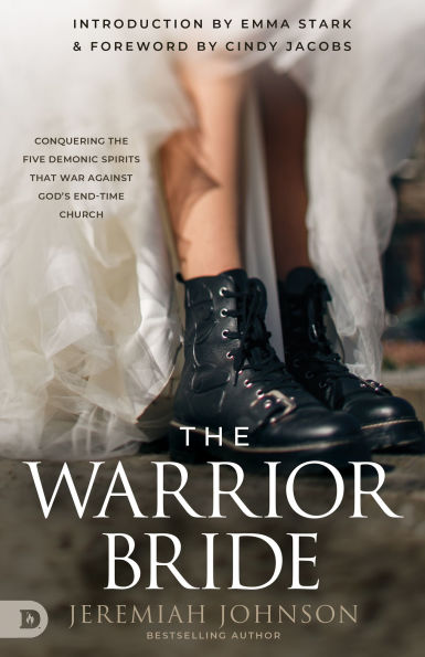 the Warrior Bride: Conquering Five Demonic Spirits that War Against God's End-Time Church