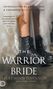 Title: The Warrior Bride: Conquering the Five Demonic Spirits that War Against God's End-Time Church, Author: Jeremiah Johnson