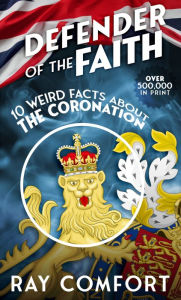 Title: Defender of the Faith: 10 Weird Facts About the Coronation, Author: Ray Comfort