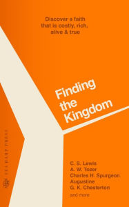 Title: Finding the Kingdom: Discover a Faith that is Costly, Rich, Alive & True, Author: C. S. Lewis