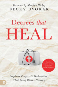 It books downloads Decrees that Heal: Prophetic Prayers and Declarations That Bring Divine Healing 9780768475814 by Becky Dvorak, Marilyn Hickey FB2 RTF iBook (English literature)