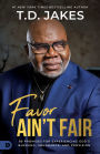 Favor Ain't Fair: 90 Promises for Experiencing God's Blessing, Abundance, and Provision