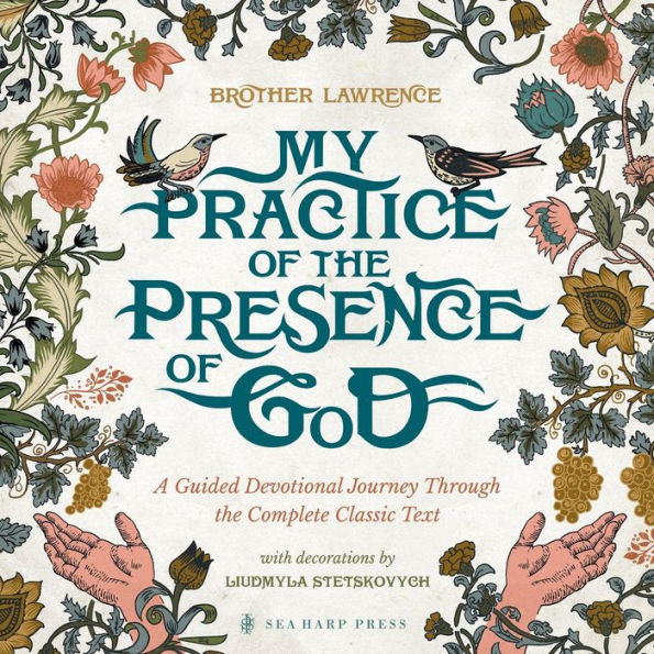 My Practice of the Presence God: A Guided Devotional Journey Through Complete Classic Text: Featuring Stunning Original Artwork, Daily Meditations, Journal Prompts, and Action Steps for Pursuing Heart God with Great Hunger