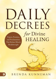 Ebooks online download free Daily Decrees for Divine Healing: Prayers, Promises, and Proclamations That Release Miracle Breakthroughs ePub iBook CHM 9780768477832 English version