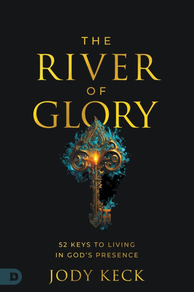 The River of Glory: 52 Keys to Living God's Presence