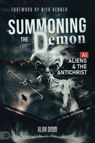 Title: Summoning the Demon: A.I., Aliens, and the Antichrist, Author: Alan DiDio