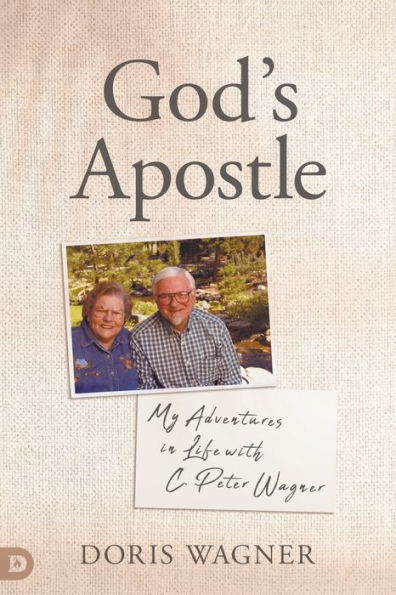 God's Apostle: My Adventures Life with C. Peter Wagner