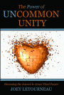 The Power of Uncommon Unity: Becoming the Answer to Jesus' Final Prayer