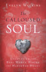 The Calloused Soul: Uncovering the Real Woman Behind the Hardened Heart