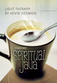 Title: Light Therapy: Stories from Spiritual Java, Author: Kevin Dedmon