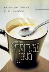 Title: Green Light District: Stories from Spiritual Java, Author: Bill Johnson