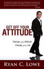 Get Off Your Attitude: Change your Attitude Change your Life