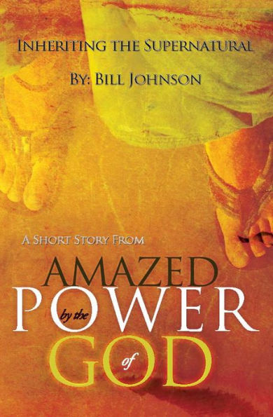 Inheriting the Supernatural: A Short Story from Amazed by the Power of God