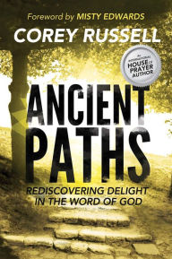 Title: Ancient Paths: Rediscovering Delight in the Word of God, Author: Corey Russell