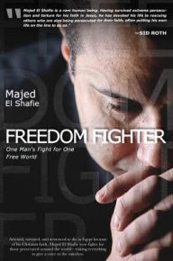 Title: Freedom Fighter: One Man's Fight for One Free World, Author: Majed El Shafie