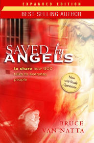 Title: Saved by Angels Expanded Edition: To Share How God Talks to Everyday People, Author: Bruce Van Natta