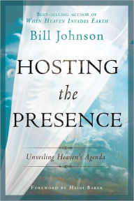 Title: Hosting the Presence: Unveiling Heaven's Agenda, Author: Bill Johnson