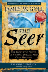 Title: The Seer Expanded Edition: The Prophetic Power of Visions, Dreams and Open Heavens, Author: James W. Goll