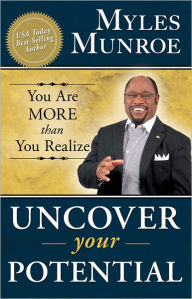 Title: Uncover Your Potential: You are More than You Realize, Author: Myles Munroe