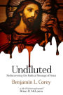 Undiluted: Rediscovering the Radical Message of Jesus