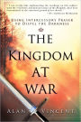 The Kingdom at War: Using Intercessory Prayer to Dispel the Darkness