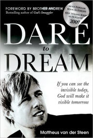 Title: Dare to Dream: If you can see the invisible today, God will make if visible tomorrow, Author: Mattheus Van Der Steen