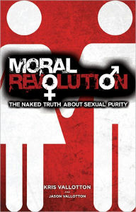 Title: Moral Revolution: The Naked Truth About Sexual Purity, Author: Kris Vallotton