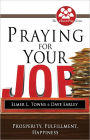 Praying for Your Job: Prosperity, Fulfillment, Happiness