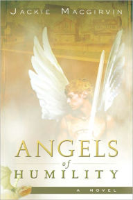 Title: Angels of Humility: A Novel, Author: Jackie Macgirvin