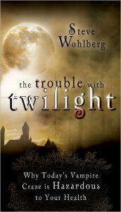 Title: The Trouble with Twilight: Why Today's Vampire Craze Is Hazardous to Your Health, Author: Steve Wohlberg