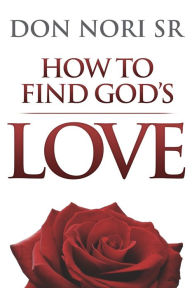 Title: How to Find God's Love, Author: Don Nori Sr.
