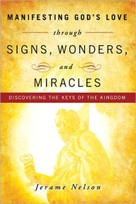Title: Manifesting God's Love through Signs, Wonders and Miracles, Author: Jerame Nelson