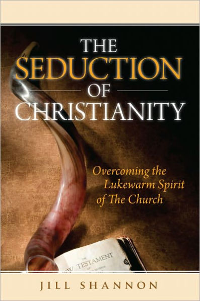 The Seduction of Christianity: Overcoming the Lukewarm Spirit of the Church
