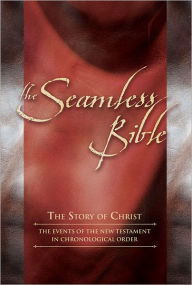 Title: The Seamless Bible: The Story of Christ: The Events of the New Testament in Chronological Order, Author: Carol Mersch