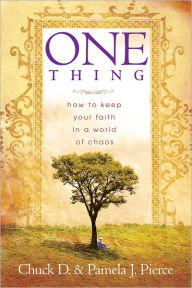 Title: One Thing: How to Keep Your Faith in a World of Chaos, Author: Chuck Pierce