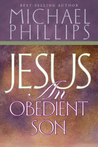 Title: Jesus, an Obedient Son, Author: Michael Phillips