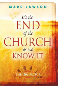 Title: It's the End of the Church As We Know It: The 166 Factor, Author: Marc Lawson