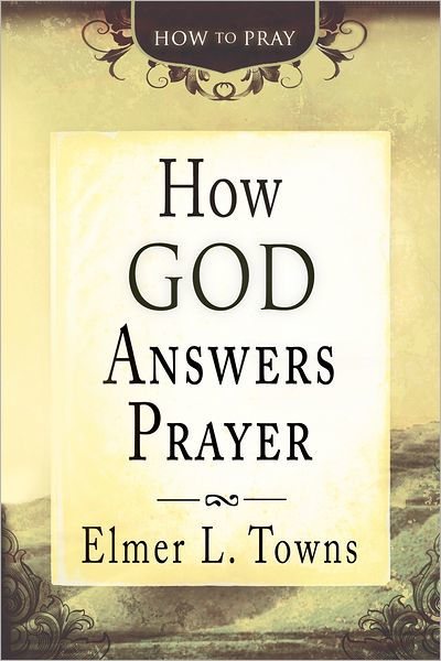 How God Answers Prayer (How to Pray) by Elmer Towns | eBook | Barnes ...