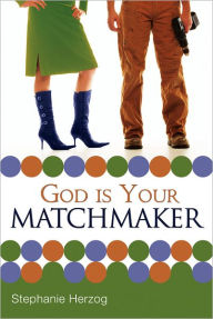 Title: God is Your Matchmaker, Author: Stephanie Herzog