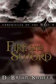 Title: Fire and Sword: Chronicles of the Host 5, Author: D. Brian Shafer