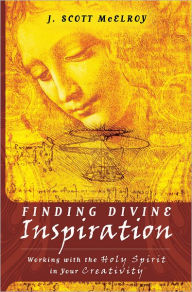 Title: Finding Divine Inspiration: Working with the Holy Spirit in Your Creativity, Author: J. Scott McElroy