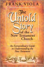 The Untold Story of the New Testament Church: An Extraordinary Guide to Undestanding the New Testament