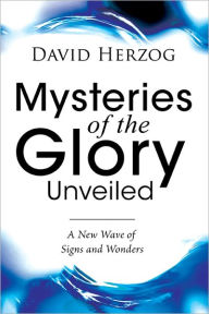 Title: Mysteries of the Glory Unveiled, Author: David Herzog