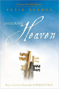 Title: Unlocking Heaven: Keys to Living Supernaturally, Author: Kevin Dedmon