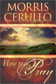 Title: How to Pray, Author: Morris Cerullo