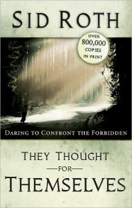 Title: They Thought for Themselves: Daring to Confront the Forbidden, Author: Sid Roth