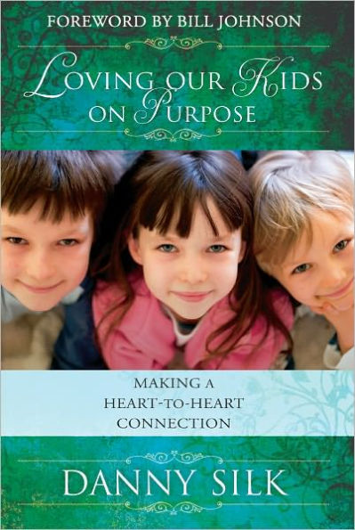 Loving Our Kids on Purpose: Making a Heart-to-Heart Connection