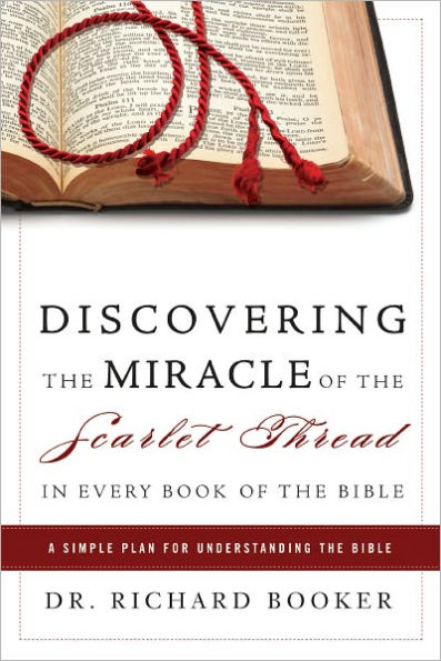 Discovering the Miracle of the Scarlet Thread in Every Book of the Bible: A Simple Plan for Understanding the Bible